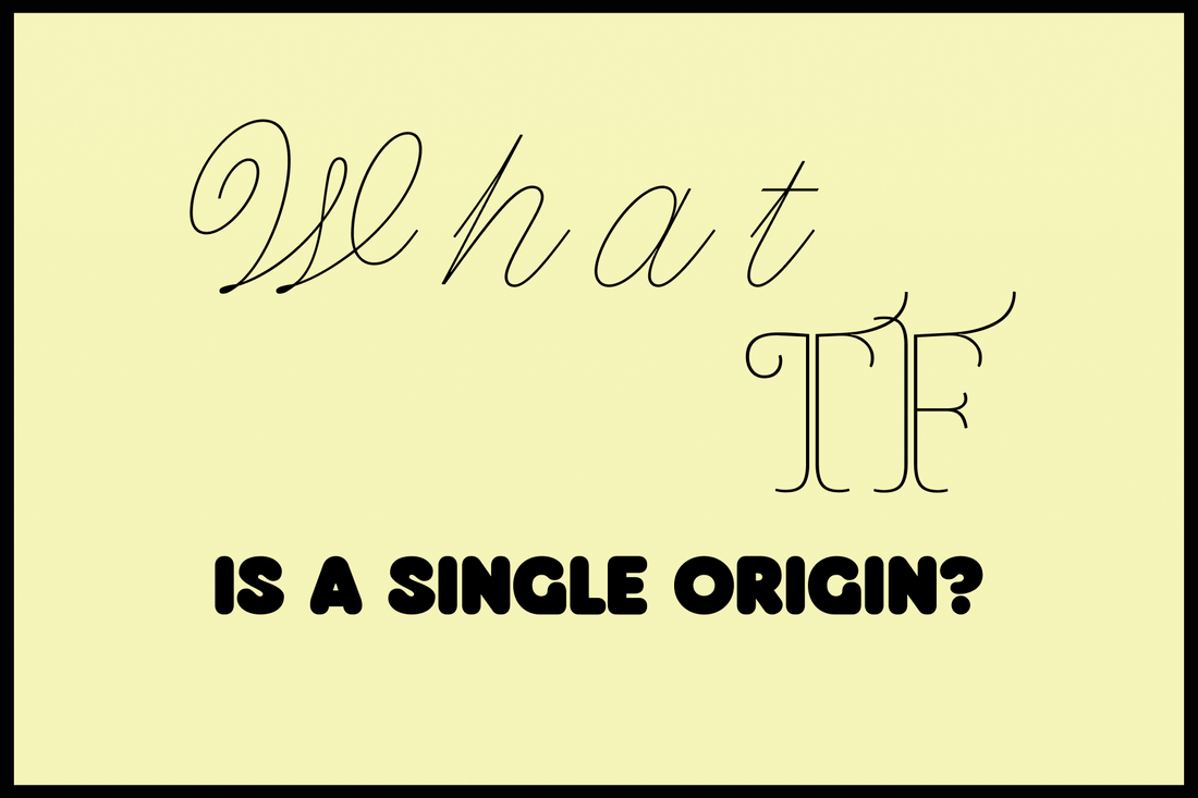 WTF is a Single Origin? (Nope, it’s not a blend!)